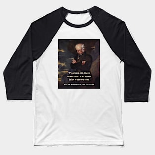 William Wordsworth portrait and  quote: Wisdom is oft-times nearer when we stoop Than when we soar. Baseball T-Shirt